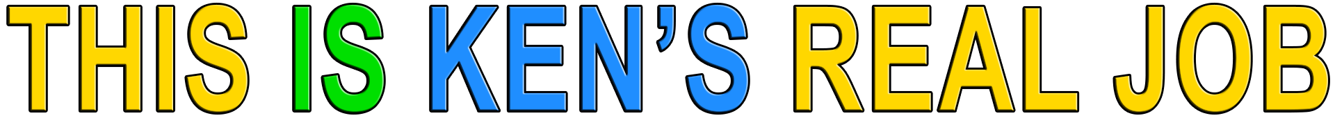 THIS IS KEN'S REAL JOB